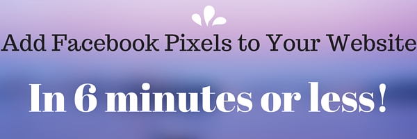 How to Install Facebook Pixels In 6 Minutes Or Less