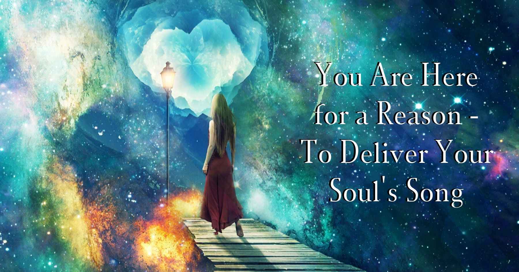 You're Here for a Reason - Deliver Your Soul's Song